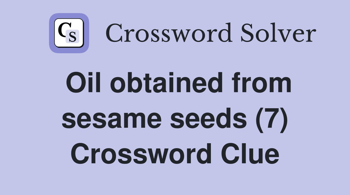 Oil obtained from sesame seeds (7) Crossword Clue Answers Crossword
